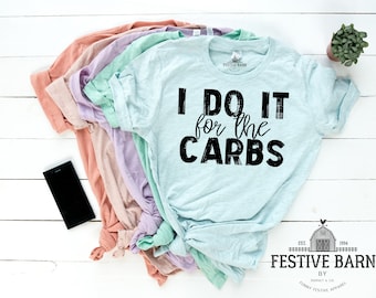 Funny Sarcastic Gym Shirts - Funny Fitness Shirts - Funny Workout Shirts - I Do it For The Carbs Shirt -- Funny Diet Shirt