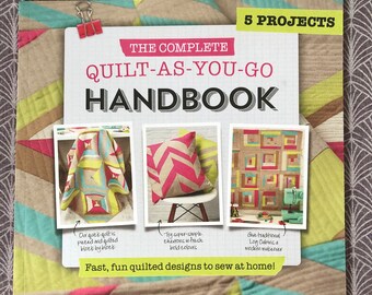 The Complete Quilt As You Go Handbook. 5 Projects.