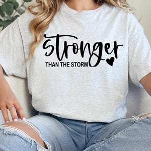 Stronger Than The Storm Tshirt | Postive Quote | Cancer Fighter | Inspirational and Motivational