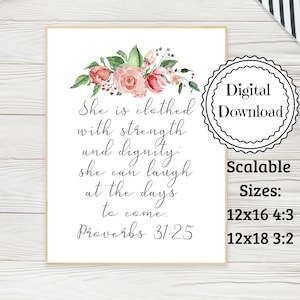 Puede incluir: Una cita imprimible con flores rosas y el texto "Ella está vestida de fuerza y dignidad: ella puede reírse de los días venideros. Proverbios 31:25".