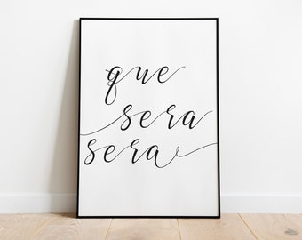 Que Sera Sera | Printable | Wall Art | Instant Download | Home Decor | Print | Sign