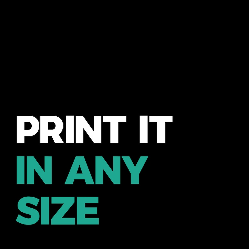 May include: White text on a black background reads "PRINT IT IN ANY SIZE". The words "IN ANY SIZE" are in teal.