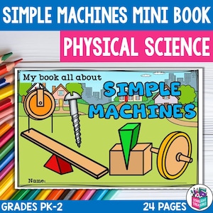 May include: A colorful educational book cover titled "Simple Machines Mini Book" with the words "Physical Science" above. The cover features illustrations of simple machines like a pulley, screw, lever, wedge, and wheel. The book is for Grades PK-2.
