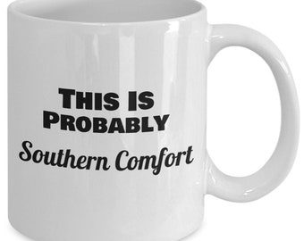 This is probably southern comfort funny custom unique novelty coffee mug!