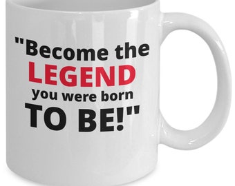 Become the legend you were born to be! mug