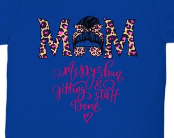 Mom messy bun tshirt, mom getting stuff done shirt, mothers day shirt, mom hair shirt, mom birthday shirt, cute mom shirt