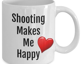 Shooting makes me happy funny novelty unique custom gift mug!