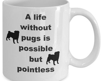 A life without pugs is possible but pointless mug!