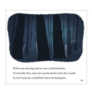 May include: A dark, shadowy forest with tall trees and a misty atmosphere. The text "Will went missing and no one could find him. Eventually they sent out search parties into the woods to see if anyone could find where he had gone." is at the bottom of the image. The number "02" is in the bottom right corner.
