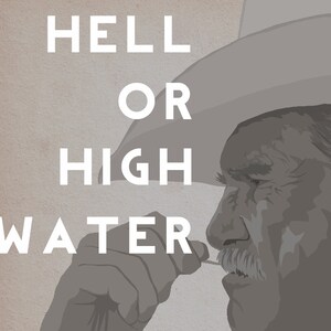 May include: A black and white illustration of a man wearing a cowboy hat. The text "HELL OR HIGH WATER" is written in white letters on a beige background.