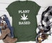 Plant Based Tee | Marijuana Tee | Cannabis Tee | Various Print Colors 