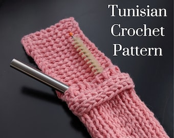 CROCHET PATTERN: On The Go Straw Pouch / Reusable Drinking Straw Holder / Metal Straw, Glass Straw, Paper Straw Case / Tunisian Crochet