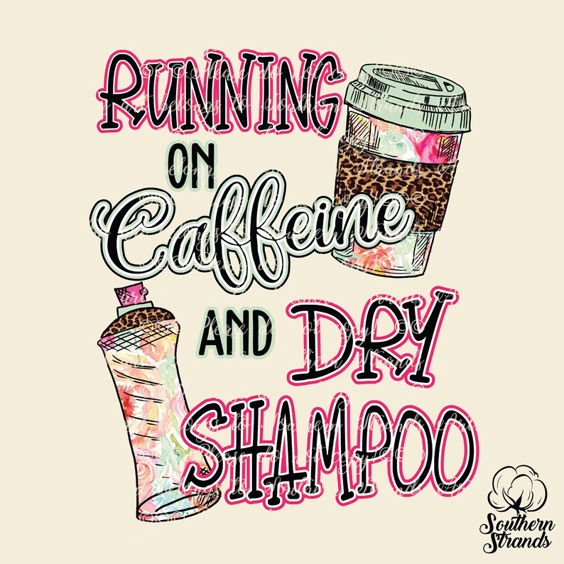 Running on Caffeine and Dry Shampoo PNG Digital Download Etsy