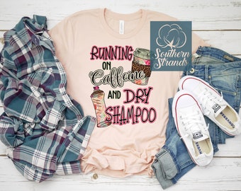 Running on Caffeine and Dry Shampoo - PNG Digital Download Design
