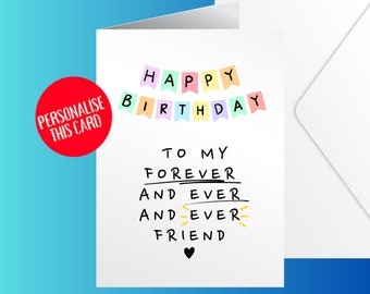 Happy Birthday Forever Ever Friend | Happy Birthday Card | 21st Birthday | 30th Birthday | Bestie Birthday Card | Best Friend Card