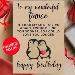 May include: A birthday card with the message "To my wonderful fiance". The card features two cartoon penguins holding a heart. The text "If I had my life to live again, I would find you sooner, so I could love you longer" is also included.
