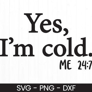 Ja ich bin kalt SVG, kommerzielle Nutzung geschnitten Datei, Herbst Tshirt Design, Schneidemaschine SVG, Sublimation PNG, Clipart, sofortiger Download