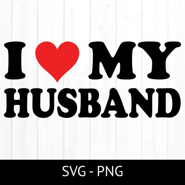 I Love My Husband Svg, Commercial Use Cut File, Wife Tshirt Design, Cipart Png, Marriage, Heart, Married PNG, Instant Download