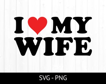 I Love My Wife Svg, Commercial Use Cut File, Husband Tshirt Design, Cipart Png, Marriage, Heart, Husband and Wife PNG, Instant Download
