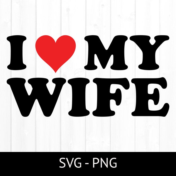 I Love My Wife Svg, Commercial Use Cut File, Husband Tshirt Design, Cipart Png, Marriage, Heart, Husband and Wife PNG, Instant Download