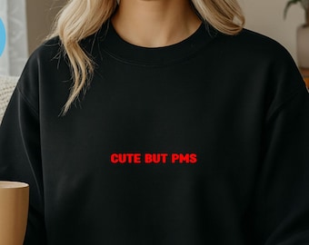 But PMS Sweatshirt, Funny Sarcastic Crewneck