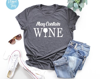 May Contain Wine Shirt, Wine Tshirt, Funny Tshirt, Sarcastic, Novelty, For Women, Mother's Day, Gift