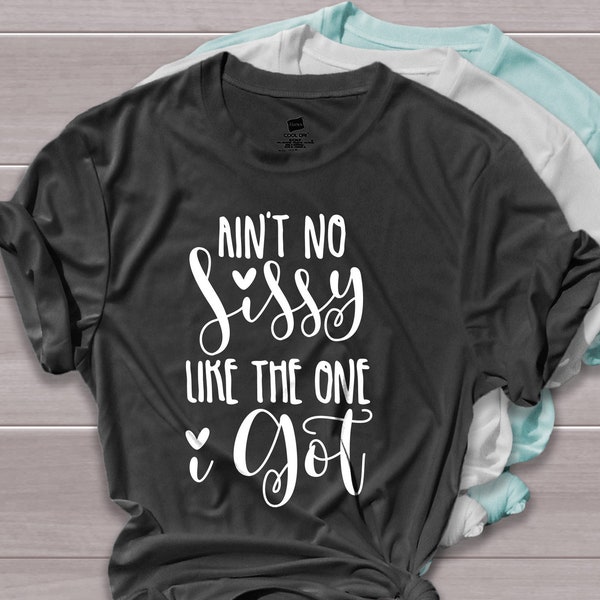 Aint no sissy like the one i got svg, sister shirt svg, big sis svg, hand lettered svg, hand drawn svg