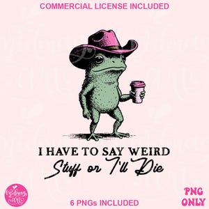 Könnte beinhalten: Eine digitale Illustration einer grünen Froschfigur mit rosa Cowboyhut und rosa Kaffeetasse. Der Text lautet: "I HAVE TO SAY WEIRD Stuff or I'll Die". Das Bild ist eine PNG-Datei.