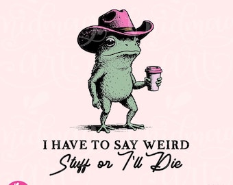I Have to Say Weird Stuff or I’ll Die PNG, Funny Frog Shirt Design, ADHD Neurodivergent Meme, Humor Quotes, Commercial Use