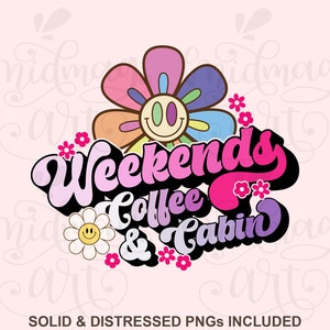 Weekends Coffee and Cabin Png svg, Cabin Life svg, Coffee Lover svg, Camping Shirt svg, Outdoor sublimation, Girls Weekend Gift svg