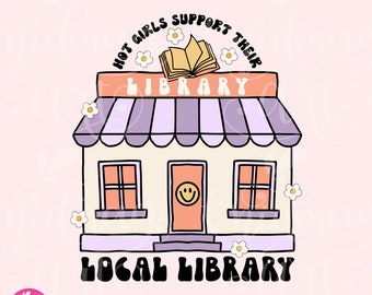 Hot Girls Support Their Local Library PNG, Cute Trendy Bookish Artsy, Design for Shirts, Stickers, Bookmarks, Tote Bags and more