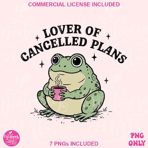 May include: A cartoon frog with a green body and large eyes, holding a pink mug with steam rising from it. The text "LOVER OF CANCELLED PLANS" arches above the frog. The image includes the text "COMMERCIAL LICENSE INCLUDED" and "7 PNGS INCLUDED".