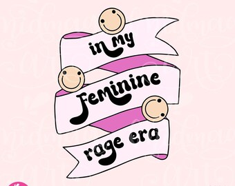 In My Feminine Rage Era PNG, Smash the Patriarchy, Trendy PNG, Feminism, Feminist, Women's Rights Reproductive Freedom, Equality Vote
