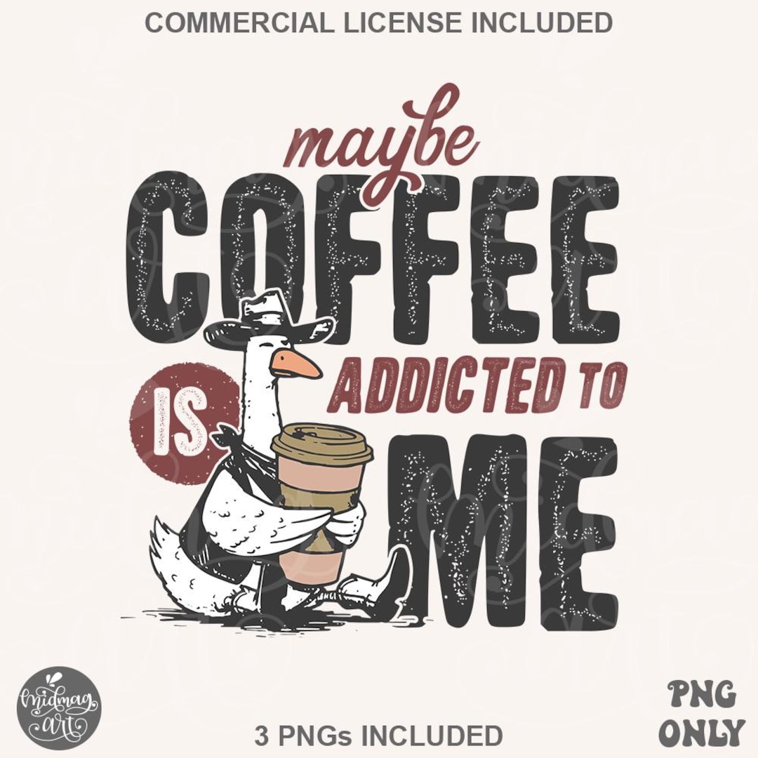 Maybe Coffee is Addicted to Me PNG, Vintage Funny Goose Varsity Shirt ...