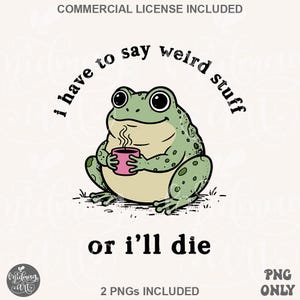 May include: A cartoon illustration of a green frog holding a pink mug with steam rising from it. The frog has large black eyes and is sitting on grass. Text above reads "I have to say weird stuff" and below reads "or I'll die."