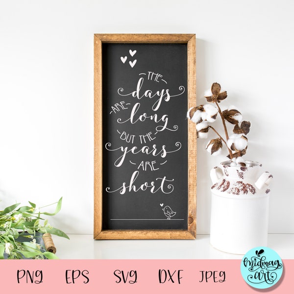 The Days Are Long But The Years Are Short sign SVG, Quote sign SVG, Family sign SVG, Farmhouse Sign svg, Rustic Home Sign svg, Kids sign svg