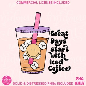 Great Days Start With Iced Coffee PNG, Cute Trendy Coffee Lover Sublimation,  Design for Shirts, Stickers, Mugs and More, for Commercial use