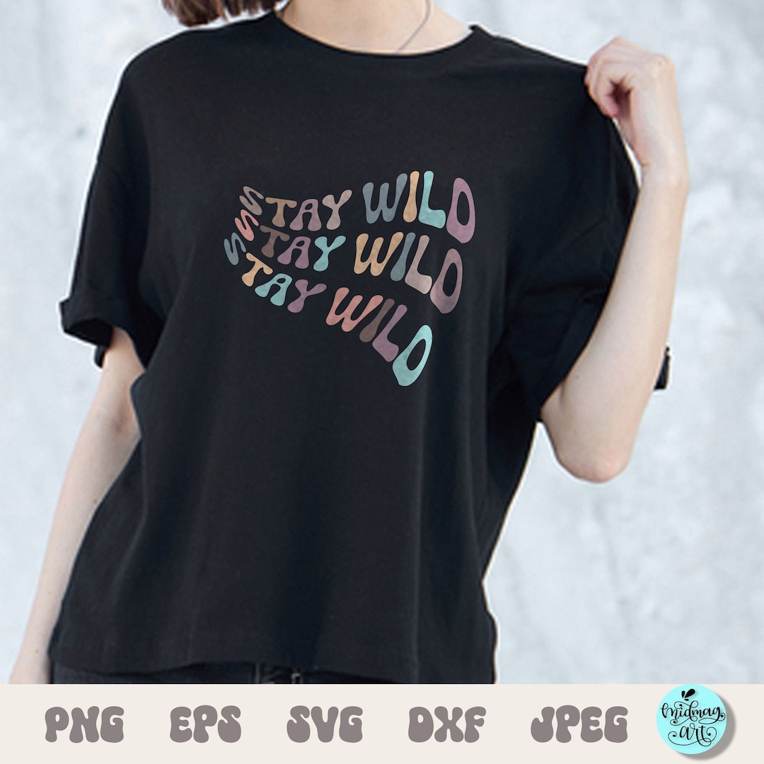 Stay Wild Svg Stay Wild Png Stay Wild Sublimation Wild and - Etsy