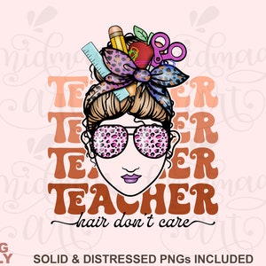 Teacher hair don&#39;t care png svg, Back To School, Teacher Appreciation, Teacher, School, First Day Of, Messy Hair Bun, Sublimation Design