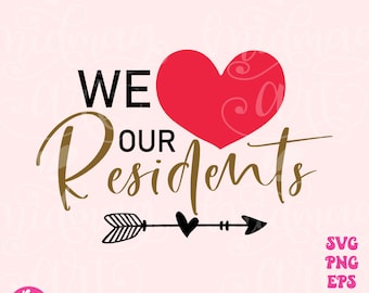 We love our residents svg, svg, love svg, sayings svg, dxf, eps, png, jpeg, silhouette file, cut files, valentines shirt svg,