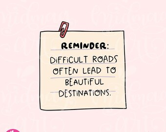Difficult Roads Often Lead to Beautiful Destinations Png, Self Love PNG, Mental Health Quote, Positive Affirmation, Digital Download