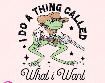 I Do A Thing Called What I Want PNG files, Funny Western Frog Shirt Design, Vintage Cowboy Frog, Country Frog png, Stickers, Tote Bags