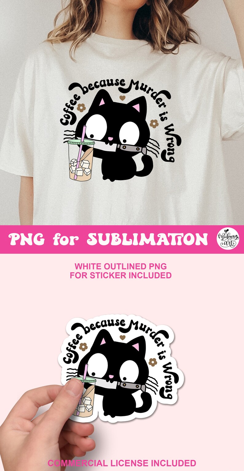 May include: A black cat with big eyes holds a knife and a cup of iced coffee. The text around the cat says "Coffee because murder is wrong".