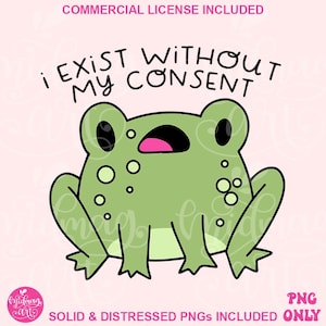 I exist without my consent Png, Funny frog Png, Funny frog, Motivational frog Png, Trendy png, Popular now, Frog saying, Commercial use