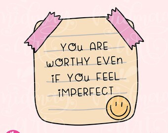 You Are Worthy Even if You Feel Imperfect Png, Inspirational, Motivational, Affirmation, Self Worth, Self Love, Encouragement, Mental Health