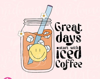 May include: A mason jar filled with iced coffee and ice cubes, with a straw sticking out of the top. The jar is surrounded by a yellow smiley face and small white flowers. The text "Great days start with iced coffee" is written in black letters.
