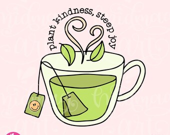Plant kindness steep joy PNG, Tea Cup Clipart, Tea Png, Best Tea PNG, Cute Tea, Shirt Sublimation, Sublimation, Digital Download PNG