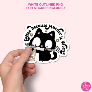 May include: Black cat cartoon sticker with a coffee cup and a knife, saying "Coffee because murder is wrong".