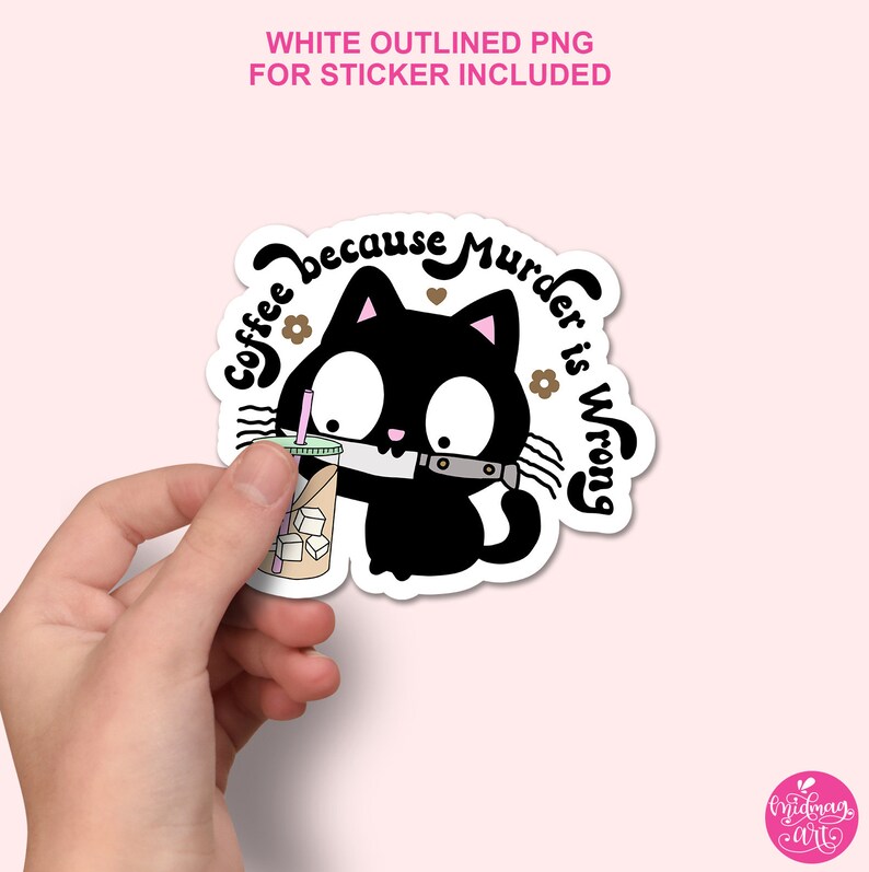 May include: Black cat cartoon sticker with a coffee cup and a knife, saying "Coffee because murder is wrong".