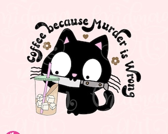 Coffee Because Murder is Wrong PNG, Black Cat Iced Coffee Png Sublimation, Trendy PNG Designs, Popular PNG, Commercial use